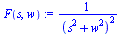 F(s, w) := `/`(1, `*`(`*`(`^`(`+` (`*`(`^`(s, 2)), `*`(`^`(w, 2))), 2))))