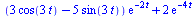 `+`(`*`(`+`(`*`(3, `*`(cos(`+`(`*`(3, `*`(t)))))), `-`(`*`(5, `*`(sin(`+`(`*`(3, `*`(t)))))))), `*`(exp(`+`(`-`(`*`(2, `*`(t))))))), `*`(2, `*`(exp(`+`(`-`(`*`(4, `*`(t))))))))