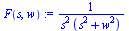 F(s, w) := `/`(1, `*`(`*`(`^`(s, 2), `*`(`+`(`*`(`^`(s, 2)), `*`(`^`(w, 2)))))))