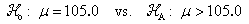 Ho : mu = 105  vs.  Ha : mu > 105