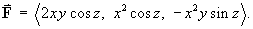 F  =  < 2xy cos z, x^2 cos z, -x^2y sin z >