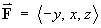 F = < -y, x, z >