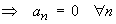 a_n = 0  for all n