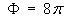 Phi = 8pi