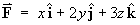 F = < x, 2y, 3z >