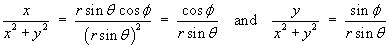 x/(x^2 + y^2) = cos phi / (r sin theta) 
    and  y/(x^2 + y^2) = sin phi / (r sin theta)