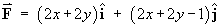 F = 2(x+y) i  +  (2x+2y-1) j