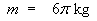 m = 6 pi kg
