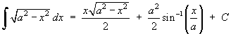 Integral of sqrt{a^2 - x^2} = 
    x sqrt{a^2 - x^2} / 2  +  a^2 Arcsin(x/a) / 2  +  C