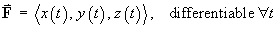 F = < x(t), y(t), z(t) > , differentiable for all t
