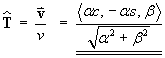 That = v / |v| =
 < alpha*c, -alpha*s, beta > / sqrt{alpha^2 + beta^2}