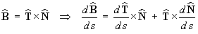 B = T X N  ==>  dB/ds  =  dT/ds X N + T X dN/ds
