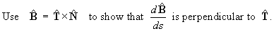 Use B = T X N to show that dB/ds is perpendicular to T-hat.