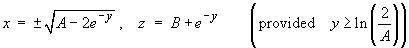 x = ±(A - 2e^(-y))^.5 , z = B + e^(-y)
        (provided   y >=ln(2/A) )
