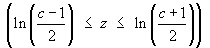 ln( (c - 1)/2 ) <= z <= ln( (c + 1)/2 )