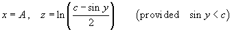 x = A , z = ln( (c - sin y)/2 )
          provided sin y < c