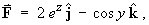 F  =  2*e^z j  -  cos y k