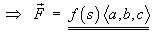 F = f(s) <a, b, c>