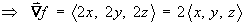 ==> f = <2x, 2y, 2z> = 2 <x, y, z>