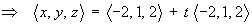 ==>  <x, y, z> = <-2, 1, 2> + t<-2, 1, 2>