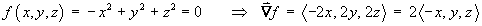 f(x, y, z) = -x^2 + y^2 + z^2 = 0 
    ==> del f = 2 < -x, y, z >