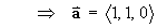 ==> a = < 1, 1, 0 >