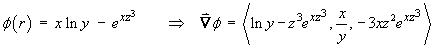 phi(r) = x ln y - e^(xz^3)  
   ==> phi = < ln y - z^3e^(xz^3) , x/y , -3xz^2e^(xz^3) >