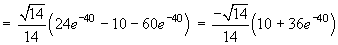 = ((14)^.5)/14 (24e^(-40) -10 -60e^(-40)
    = - ((14)^.5)/14(10 + 36e^(-40))