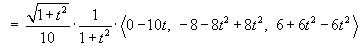 = (((1+t^2)^.5)/10)(1/(1+t^2))
    < 0-10t, -8-8t^2+8t^2, 6+6t^2-6t^2 >