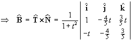 ==> B-hat = T-hat cross N-hat
    = (1 / (1+t^2)) * [ i  j  k; 1  -4t/5  3t/5; -t  -4/5  3/5]