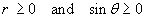 r >= 0 and sin(theta) >= 0