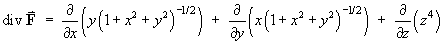 ==> div F = d/dx( y(1 + x^2 + y^2)^(-.5))
         + d/dy( x(1 + x^2 + y^2)^(-.5) + d/dz(z^4)