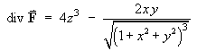 div F = 4z^3 - (2xy)/(((1 + x^2 + y^2)^(3/2))