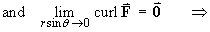 limit curl F = vector 0  as  r sin theta --> 0