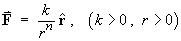 F  =  (k/r^n) rHat
        (k, r > 0)