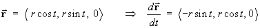 vector r  =  < rc, rs, 0 >  ==>
         (d/dt)(vector r) = < -rs, rc, 0 >