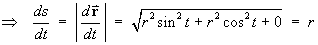 ==> ds/dt = sqrt(r^2 s^2 + r^2 c^2 + 0) = r