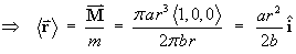 ==>  < r-arrow > = (vector M)/m
         = ( pi ar^3 < 1, 0, 0 > )/(2 pi br)
         = (ar^2)/(2b)i