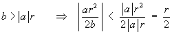 b > |a| r ==> 
         | (ar^2)/(2b) | < |a|r^2 /(2|a|r) = r/2