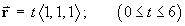 vector r = t < 1, 1, 1 > ;
     (0 <= t <= 6)
