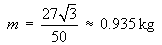 mass = 27sqrt{3}/50 = 0.935 kg
