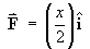 F  =  (x/2) a-hat_x
