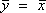 yBar  =  xBar