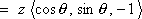 = z < cos theta, sin theta, -1 >