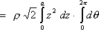 =  rho sqrt{2} Integ z^2 dz Integ dtheta