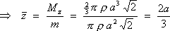 zBar  =  Mz / m  =  2a/3