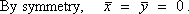 By symmetry,  xBar = yBar = 0