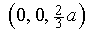 (0, 0, (2/3)a )