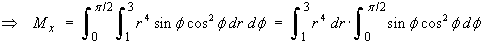 Mx  =  Integral r^4 sin f cos^2 f dr df