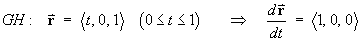 GH:  r = < t, 0, 1 >  ==>  dr/dt = < 1, 0, 0 >